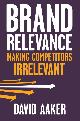 9780470613580 Aaker, David A, Brand Relevance. Making Competitors Irrelevant