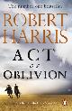 9781529160321 Robert Harris 14295, Act of Oblivion. The Sunday Times Bestseller