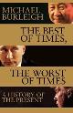 9781509847921 Michael Burleigh 51626, Best of time, the worst of times: the world as it is. A History of Now
