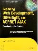 9781590599594 Laurence Moroney 43444, Beginning Web Development, Silverlight, and ASP.NET AJAX