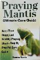 9781910085127 Thomas Green 286767, Praying Mantis Ultimate Care Guide. Keep them happy and healthy, praying Mantis step by step pet care guide