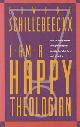 9780824514297 Edward Schillebeeckx 60436, I Am a Happy Theologian