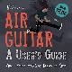 9781608870714 Bruno Macdonald 42547, Air Guitar. A User's Guide