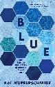 9781615199068 Kai Kupferschmidt 294293, Blue. The Science & Secrets of Nature's Rarest Color.