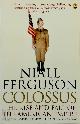 9780141021676 Niall Ferguson 27801, Colossus. The rise and fall of the American empire