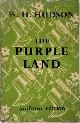  W.H. Hudson 212803, The Purple Land. Being the Narrative of one Richard Lamb's Adventures in the Banda Oriental, in South America, as told by Himself