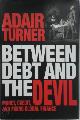 9780691169644 Turner Adair 300726, Between Debt and the Devil. Money, Credit, and Fixing Global Finance