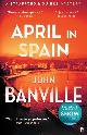 9780571363605 John Banville 30755, April in Spain. A Strafford and Quirke Murder Mystery