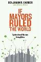 9780300164671 Benjamin Barber 71902, If Mayors Ruled the World - Dysfunctional Nations, Rising Cities. Dysfunctional Nations, Rising Cities