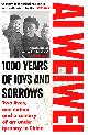 9781784701499 Ai Weiwei 138119, 1000 Years of Joys and Sorrows. Two lives, one nation and a century of art under tyranny in China