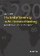 9783110681109 James Elkins 49730, The End of Diversity in Art Historical Writing. North Atlantic Art History and its Alternatives