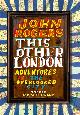 9780007494279 Rogers, John, This Other London. Adventures in the Overlooked City