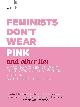 9781984819178 Scarlett Curtis 192813, Feminists Don't Wear Pink and Other Lies. Amazing Women on What the F-Word Means to Them