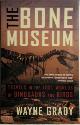 9781568582610 Wayne Grady 80974, The Bone Museum. Travels in the lost worlds of dinosaurs and birds