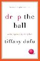 9781250071736 Tiffany Dufu 194095, Drop the Ball. Achieving More by Doing Less