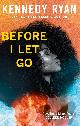 9780349436500 Kennedy Ryan 306828, Before I Let Go. The perfect angst-ridden romance