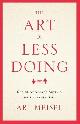 9781619614420 Ari Meisel 312010, The Art of Less Doing