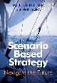 9781472437174 De Ruijter, Paul , Alkema, Henk, Scenario Based Strategy. Navigate the Future