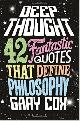 9781472567260 Gary Cox 95748, Deep Thought: 42 Fantastic Quotes That Define Philosophy