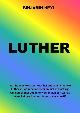 9789461291790 Binjamin Heyl 96538, Luther. Wat houden excuses voor het antisemitisme van Luther in, wanneer christenen niet in staat zijn om samen met Joden te werken aan een wereld waar het goed wonen is voor al wat leeft?