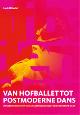 9789060119006 L. Utrecht 88865, Van hofballet tot postmoderne dans. De geschiedenis van het akademische ballet en de moderne dans