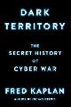 9781476763255 Kaplan, Fred, Dark Territory. The Secret History of Cyber War