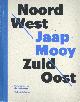 9789053308974 Jaap Mooy 24977, Cees de Boer 235809, Catharien Romijn 160044, Hans den Hertog Jager 235442, Noord West - Zuid Oost. Jaap Mooy - De kunstenaar en zijn verzamelaar