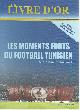 9789973 , Les moments forts du football Tunisien sur le plan International -Le livre d'Or