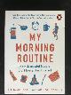  Spall, Benjamin & Michael Xander, My Morning Routine, How Succesful People Start Every Day Inspired