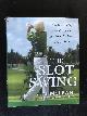  McLean, Jim, The Slot Swing, The Proven Way to Hit Consistent and Powerful Shots Like the Pros