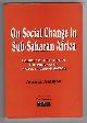  Asamoa, Ansa K., On Social Change in Sub- Saharan Africa: A Guide to the Study of the Process of Social Transformation.
