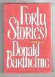  Barthelme, Donald, Forty Stories.