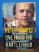  Arnett, Peter, LIVE From The BATTLEFIELD. From Vietnam to Baghdad. 35 Years in the World's War Zones