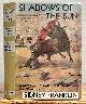  [Hemingway, Ernest. 1899 - 1961]. Lugin, Alejandro Perez [1870 - 1926]. Franklin, Sidney [1903 - 1976] - Translator, SHADOWS Of The SUN.; Translated from Alejandro Perez Lugin's Spanish novel, "Currito de la Cruz" by Sidney Franklin