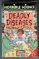  ARNOLD, NICK, Horrible Science: Deadly Diseases
