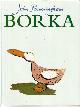  BURNINGHAM, JOHN, Borka - the Adventures of a Goose with No Feathers