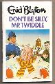 BLYTON, ENID, Don't Be Silly, Mr Twiddle!