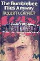  CORMIER, ROBERT, The Bumblebee Flies Anyway