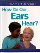  BALLARD, CAROL, How Do Our Ears Hear?