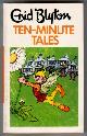  BLYTON, ENID, Ten Minute Tales