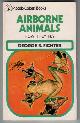  FICHTER, GEORGE S., Airborne Animals: How They Fly