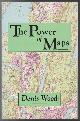  WOOD, DENIS; FELS, JOHN., The Power Of Maps.