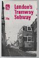  DUNBAR, C. S; PRICE, J. H; WILSON, B. G., London's Tramway Subway.