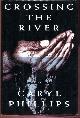  PHILLIPS, CARYL., Crossing The River.