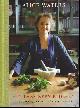  Alice Waters, In the Green Kitchen : Techniques to Learn by Heart: A Cookbook