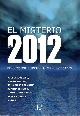  ARGUELLES, JOSé / BRADEN, GREGG / JENKINS, JOHN MAJOR / MACY, JOANNA R. [AND OTHERS], El misterio de 2012. Predicciones, profecías y possibilidades