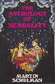  SCHULMAN, MARTIN, The Astrology of Sexuality