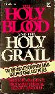 BAIGENT, MICHAEL/ LEIGH, RICHARD/LINCOLN, HENRY, The Holy Blood and the Holy Grail