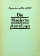  NETTESHEIM, HEINRICH CORNELIUS AGRIPPA VON, Die Magische Astrologie. Auszug aus: Magische Werke von Agrippa von Nettesheim. Insbesondere ungekürzt: Agrippas Stunden-Horoskopie (Arkana). Sonderdruck 52 Astrologische Universal Harmonien.