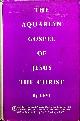  LEVI, The Aquarian Gospel of Jesus the Christ. The philosophic and practical basis of the religion of the aquarian age of the world